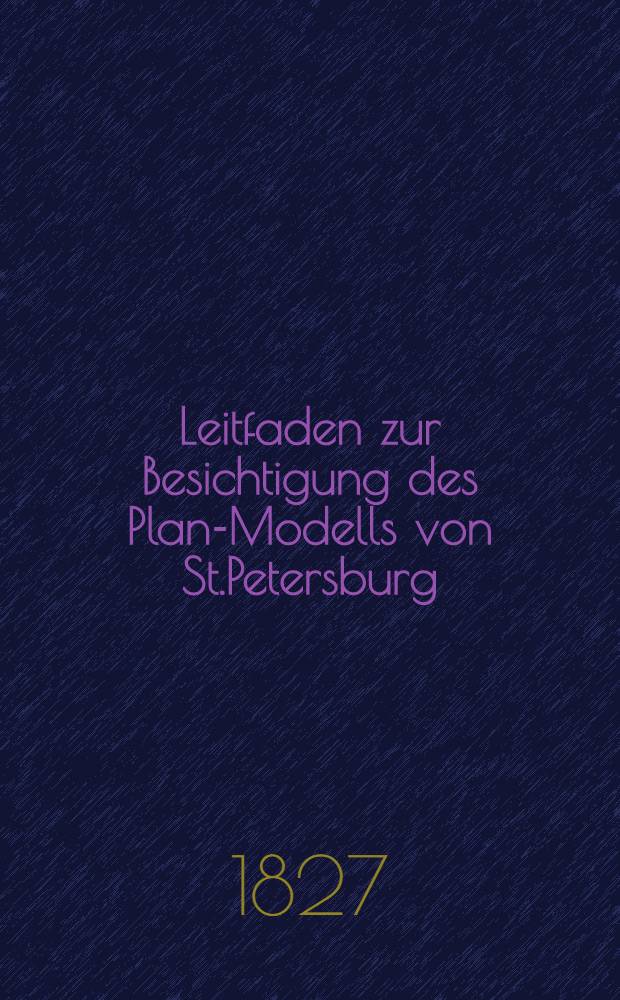 Leitfaden zur Besichtigung des Plan-Modells von St.Petersburg