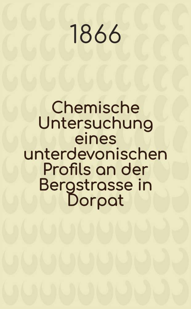 Chemische Untersuchung eines unterdevonischen Profils an der Bergstrasse in Dorpat