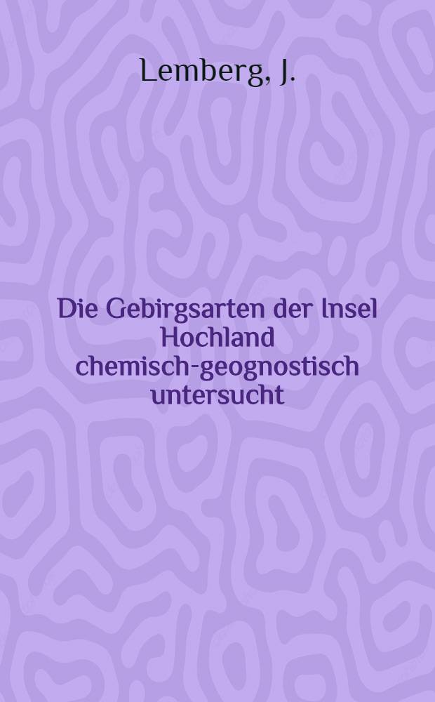 Die Gebirgsarten der Insel Hochland chemisch-geognostisch untersucht