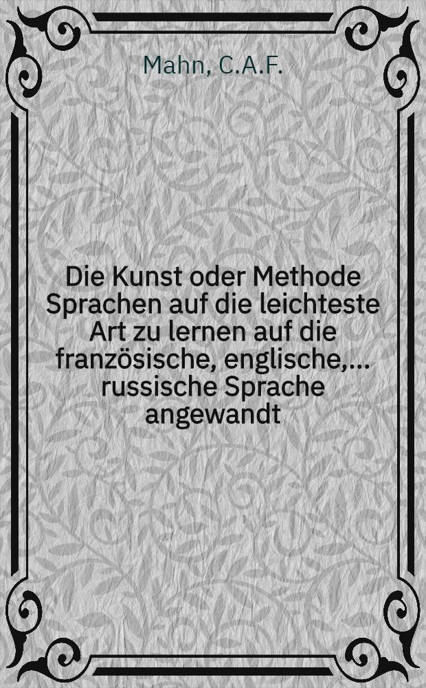 Die Kunst oder Methode Sprachen auf die leichteste Art zu lernen auf die französische, englische, ... russische Sprache angewandt