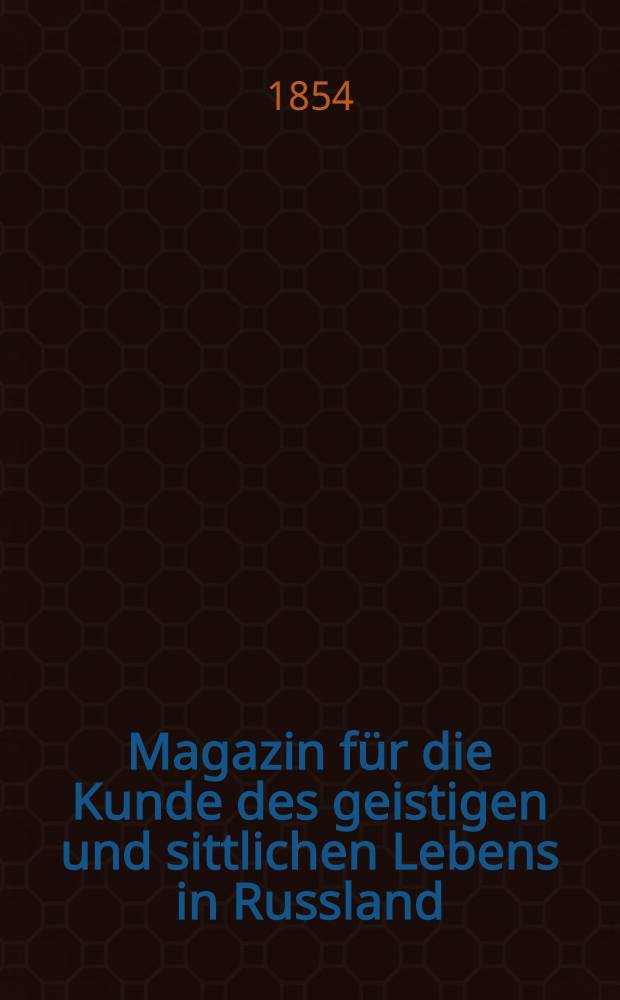 Magazin für die Kunde des geistigen und sittlichen Lebens in Russland : Wissenschaftliche Mittheilungen aus den Beilagen der St. Petersburger Zeitung. Jahrg.2