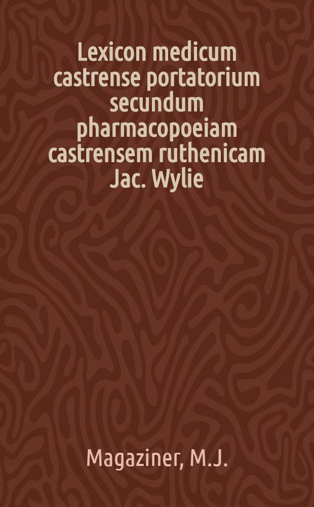 Lexicon medicum castrense portatorium secundum pharmacopoeiam castrensem ruthenicam Jac. Wylie
