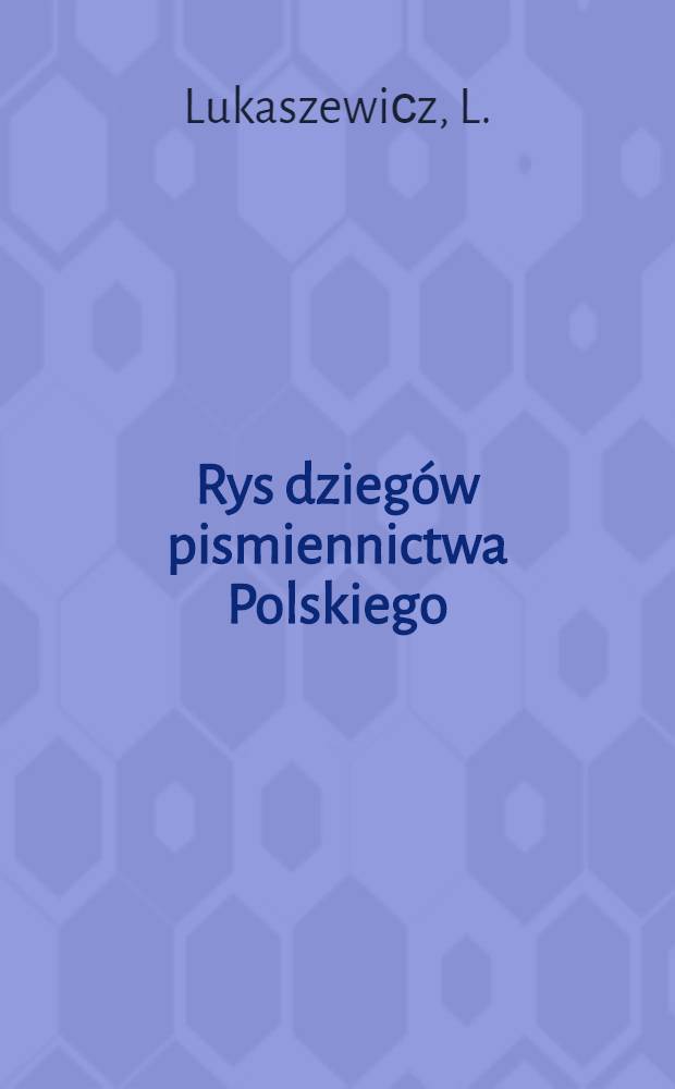 Rys dzieg&oacute;w pismiennictwa Polskiego