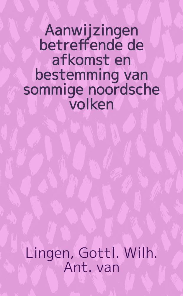 Aanwijzingen betreffende de afkomst en bestemming van sommige noordsche volken