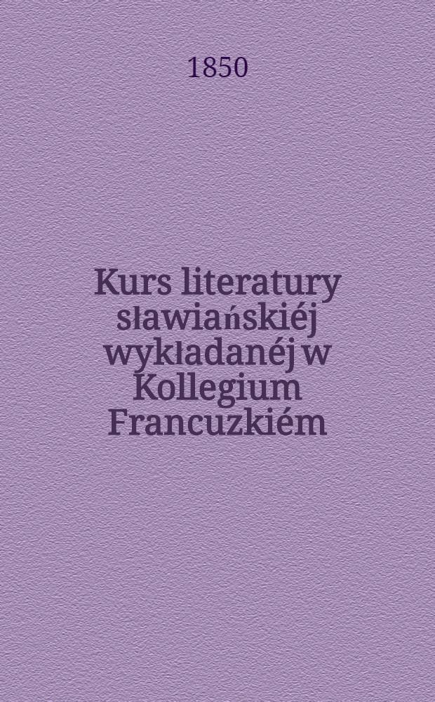 Kurs literatury sławiańskiéj wykładanéj w Kollegium Francuzkiém