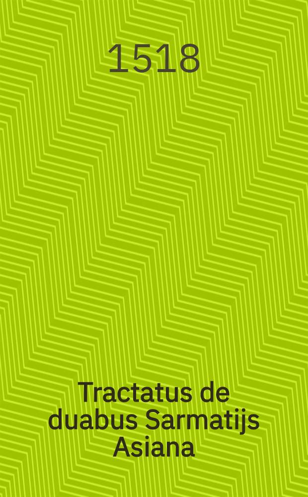 Tractatus de duabus Sarmatijs Asiana: et Europiana, et de contentis in eis