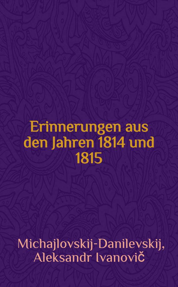 Erinnerungen aus den Jahren 1814 und 1815