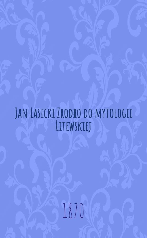 Jan Lasicki Zrodło do mytologii Litewskiej
