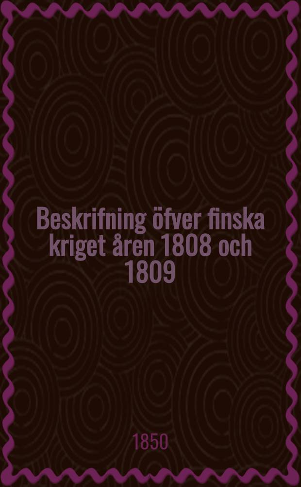 Beskrifning öfver finska kriget åren 1808 och 1809 : Öfversättning ifrån Ryskan