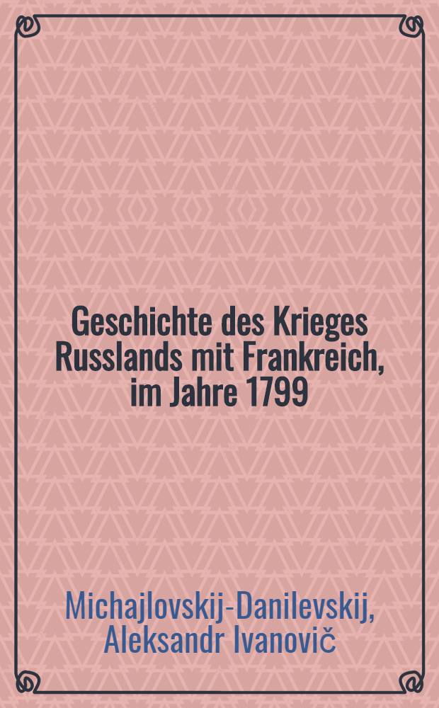 Geschichte des Krieges Russlands mit Frankreich, im Jahre 1799