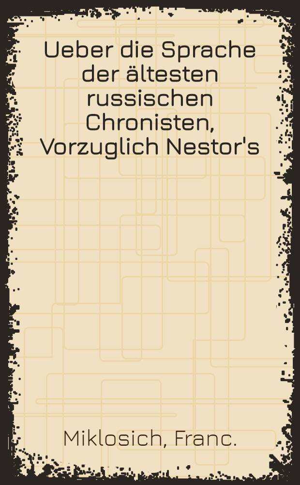 Ueber die Sprache der ältesten russischen Chronisten, Vorzuglich Nestor's