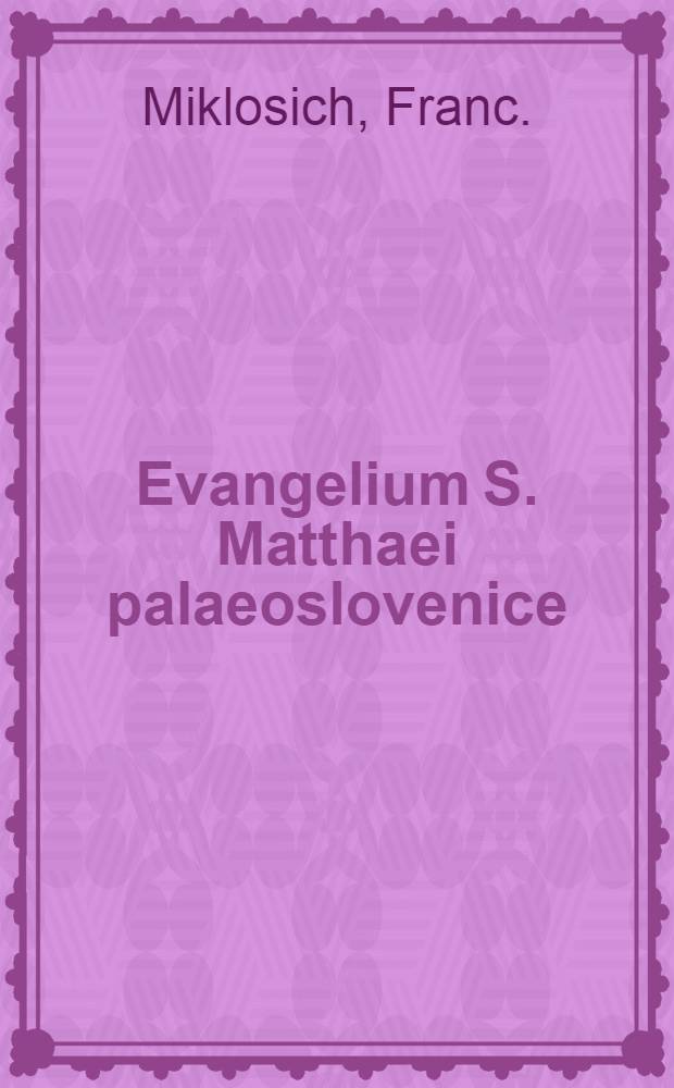 Evangelium S. Matthaei palaeoslovenice