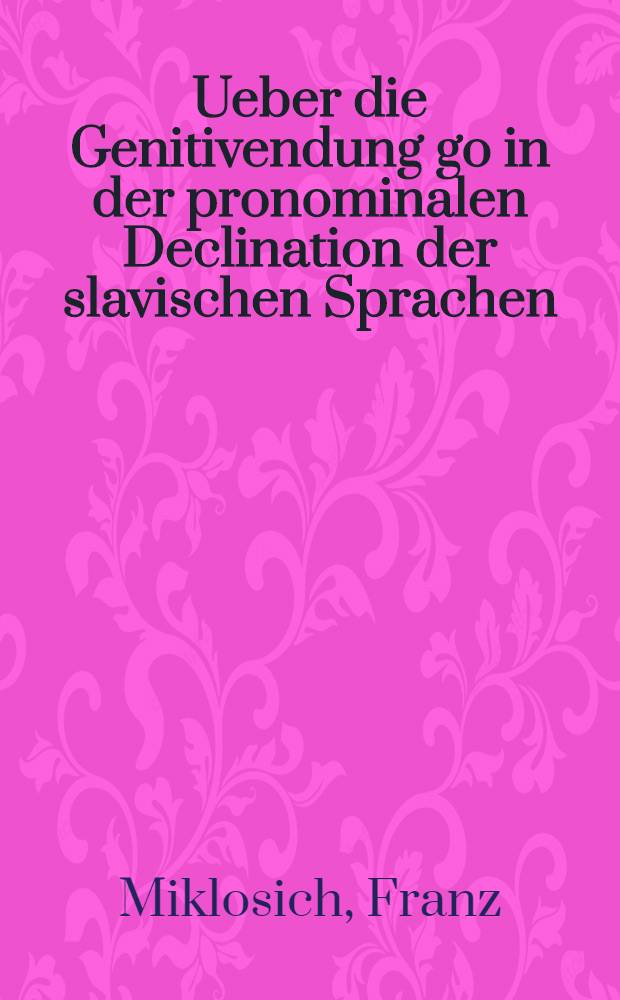 Ueber die Genitivendung go in der pronominalen Declination der slavischen Sprachen
