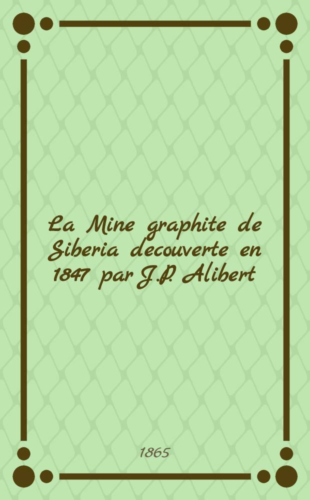 La Mine graphite de Siberia decouverte en 1847 par J.P. Alibert