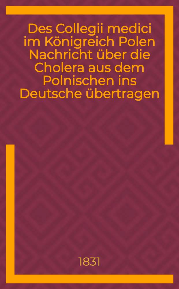 Des Collegii medici im Königreich Polen Nachricht über die Cholera aus dem Polnischen ins Deutsche übertragen