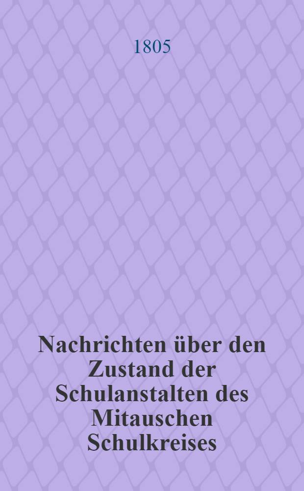 Nachrichten über den Zustand der Schulanstalten des Mitauschen Schulkreises