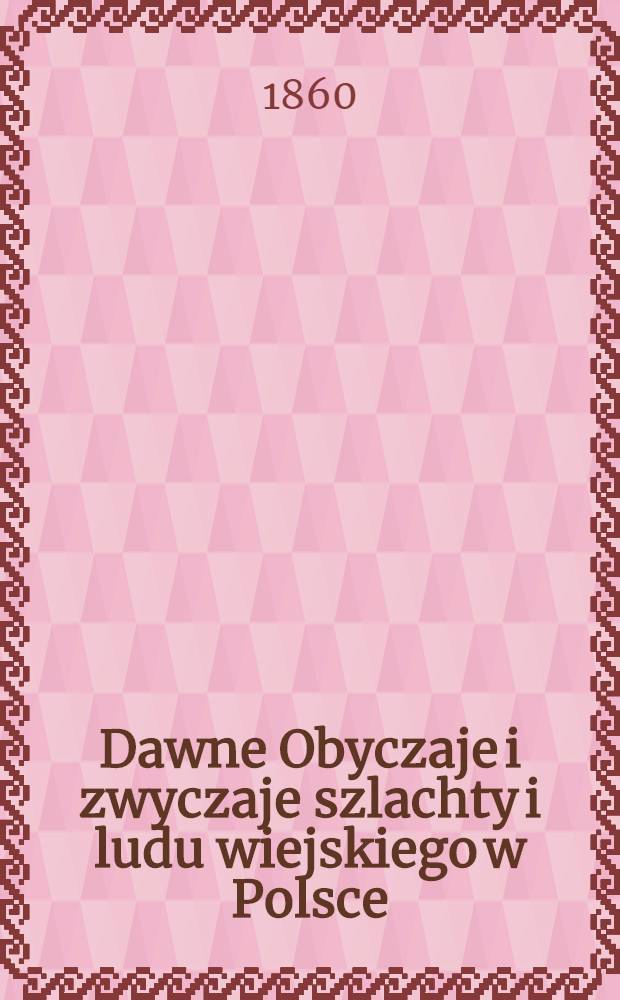 Dawne Obyczaje i zwyczaje szlachty i ludu wiejskiego w Polsce