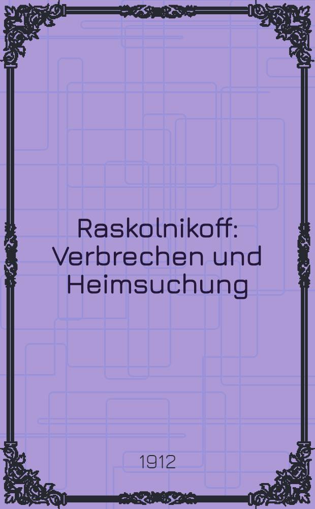 Raskolnikoff : Verbrechen und Heimsuchung