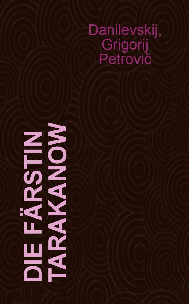 Die Färstin Tarakanow : 1775-1776 : Novelle : Aus dem Russischen