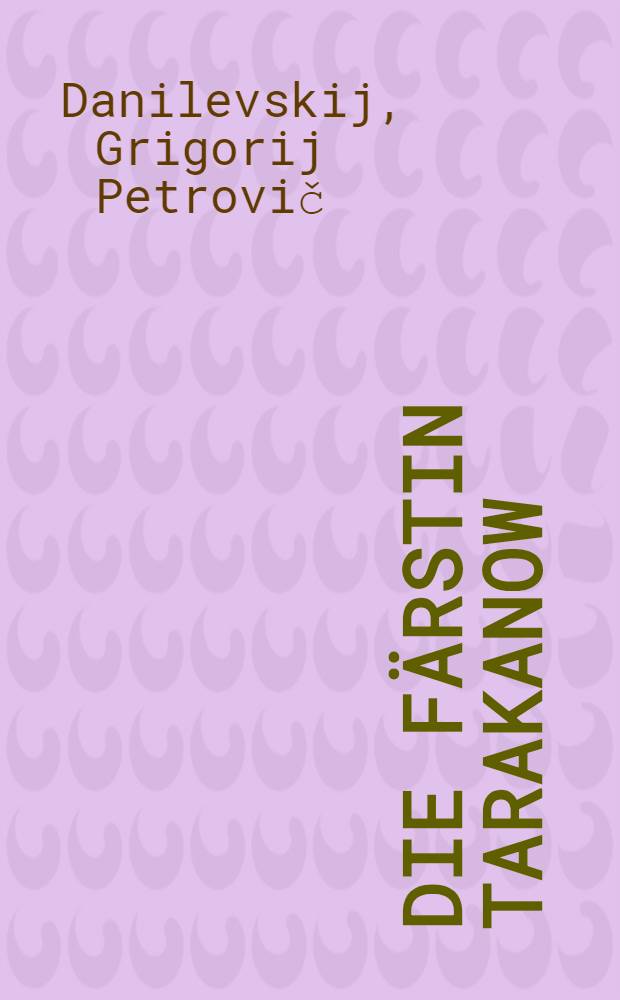 Die Färstin Tarakanow : 1775-1776 : Novelle : Aus dem Russischen