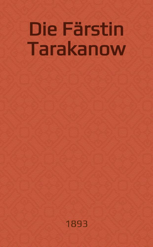 Die Färstin Tarakanow : 1775-1776 : Novelle : Aus dem Russischen