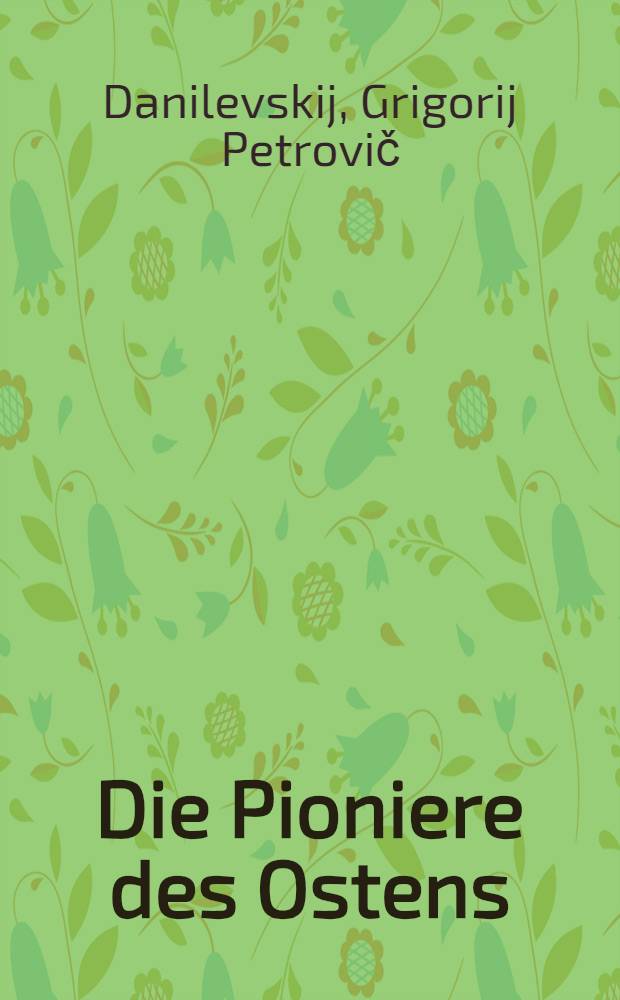Die Pioniere des Ostens : Ein nationales Charakterbild