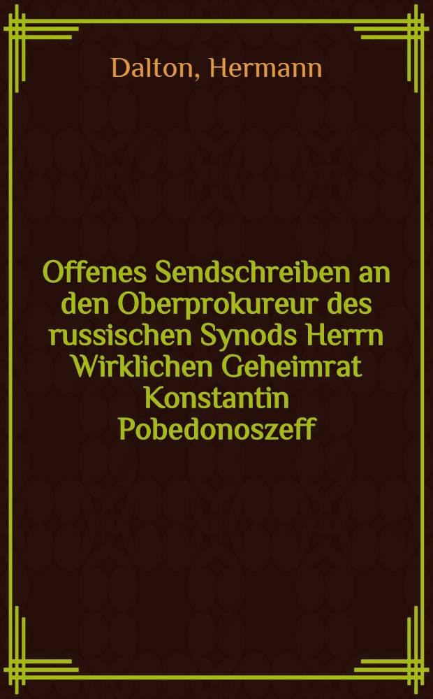 Offenes Sendschreiben an den Oberprokureur des russischen Synods Herrn Wirklichen Geheimrat Konstantin Pobedonoszeff