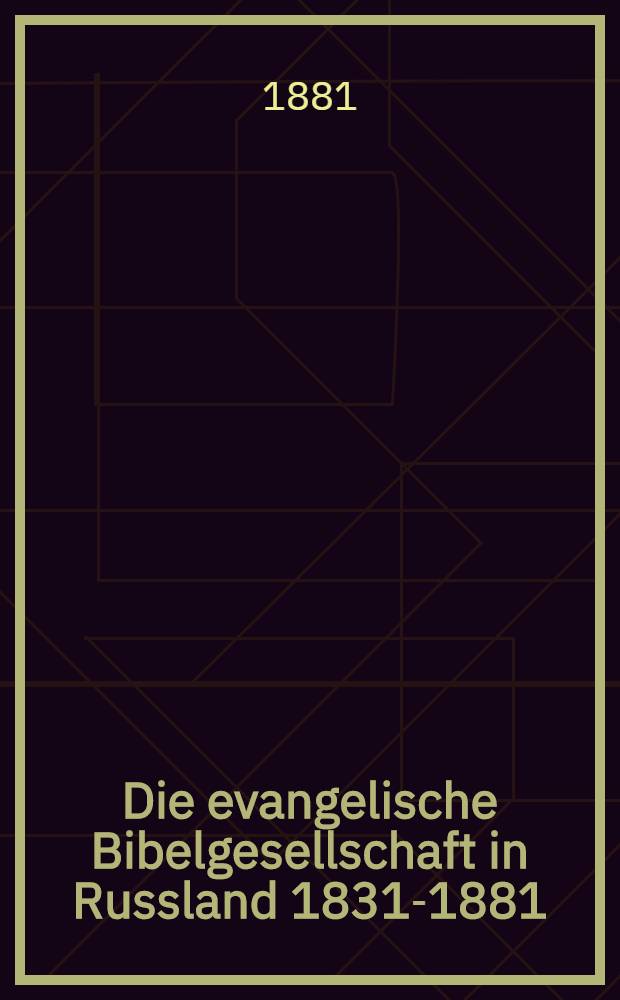 Die evangelische Bibelgesellschaft in Russland 1831-1881