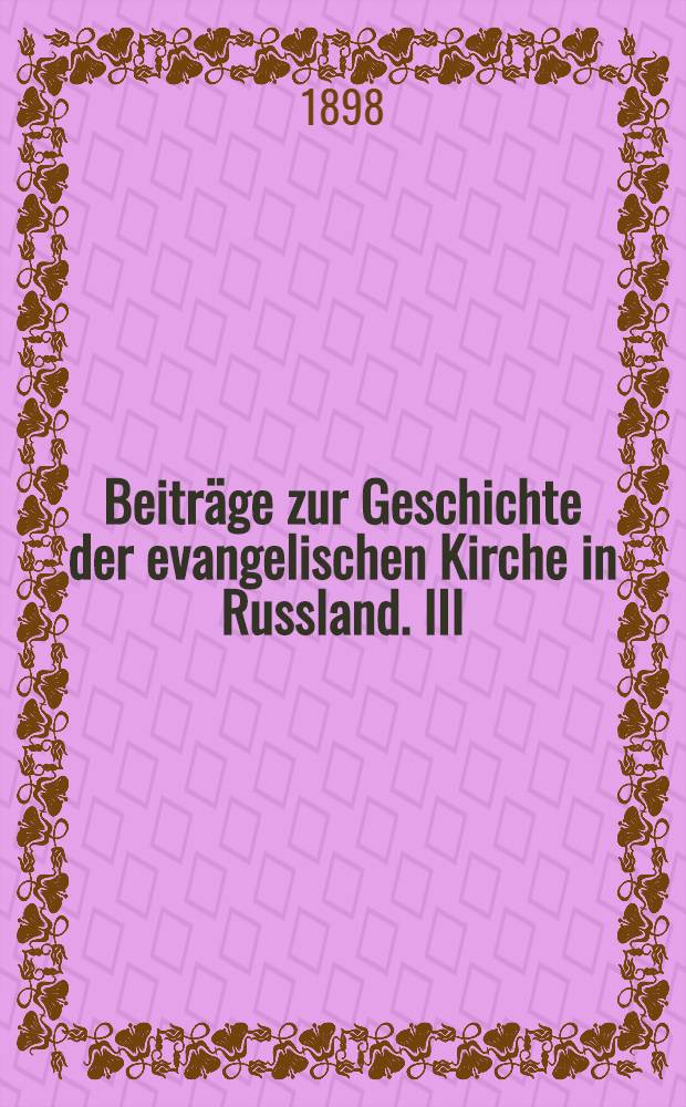 Beiträge zur Geschichte der evangelischen Kirche in Russland. III : Lasciana