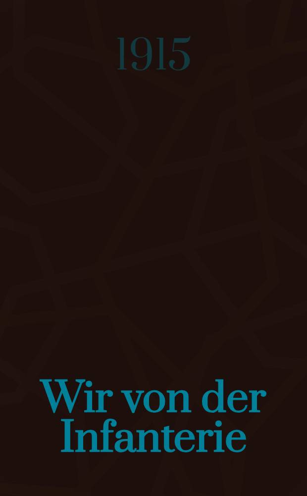 Wir von der Infanterie : Erlebtes und Erlauschtes in Frankreich