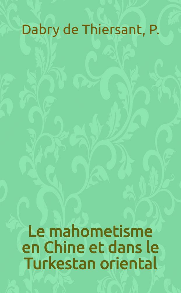 Le mahometisme en Chine et dans le Turkestan oriental