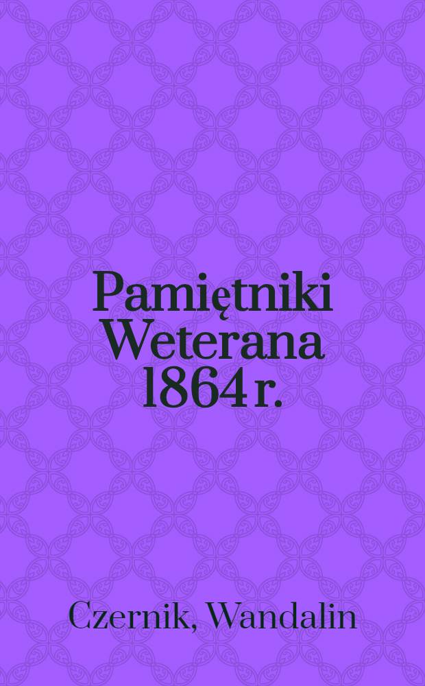 Pamiętniki Weterana 1864 r.