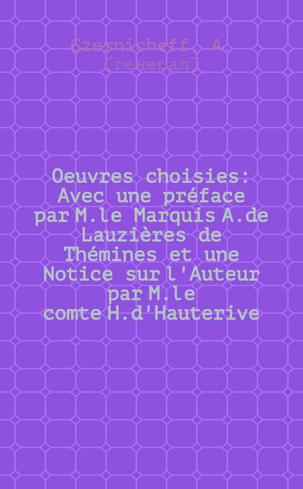 Oeuvres choisies : Avec une préface par M.le Marquis A.de Lauzières de Thémines et une Notice sur l'Auteur par M.le comte H.d'Hauterive
