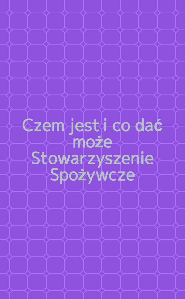 Czem jest i co dać może Stowarzyszenie Spożywcze