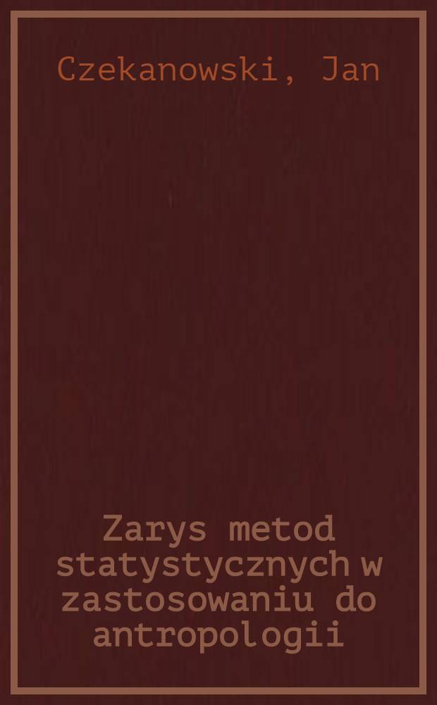Zarys metod statystycznych w zastosowaniu do antropologii