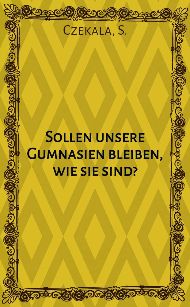 Sollen unsere Gumnasien bleiben, wie sie sind?