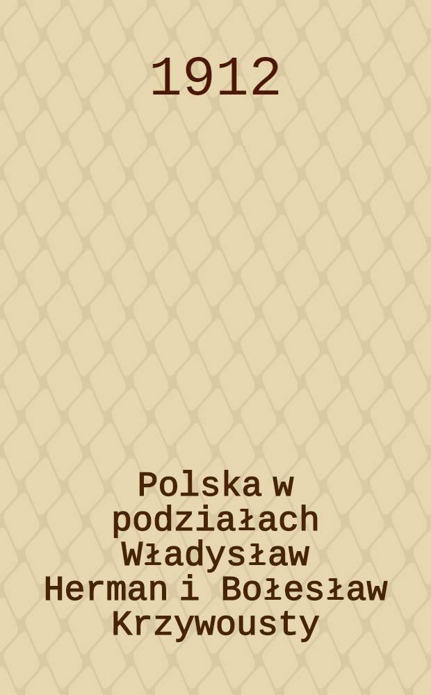 Polska w podziałach Władysław Herman i Bołesław Krzywousty