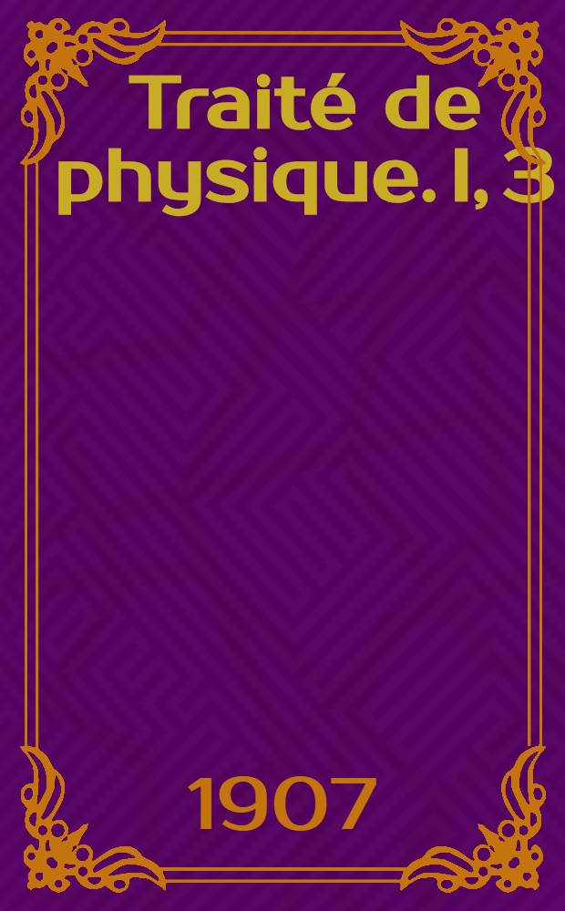 Traité de physique. I, 3