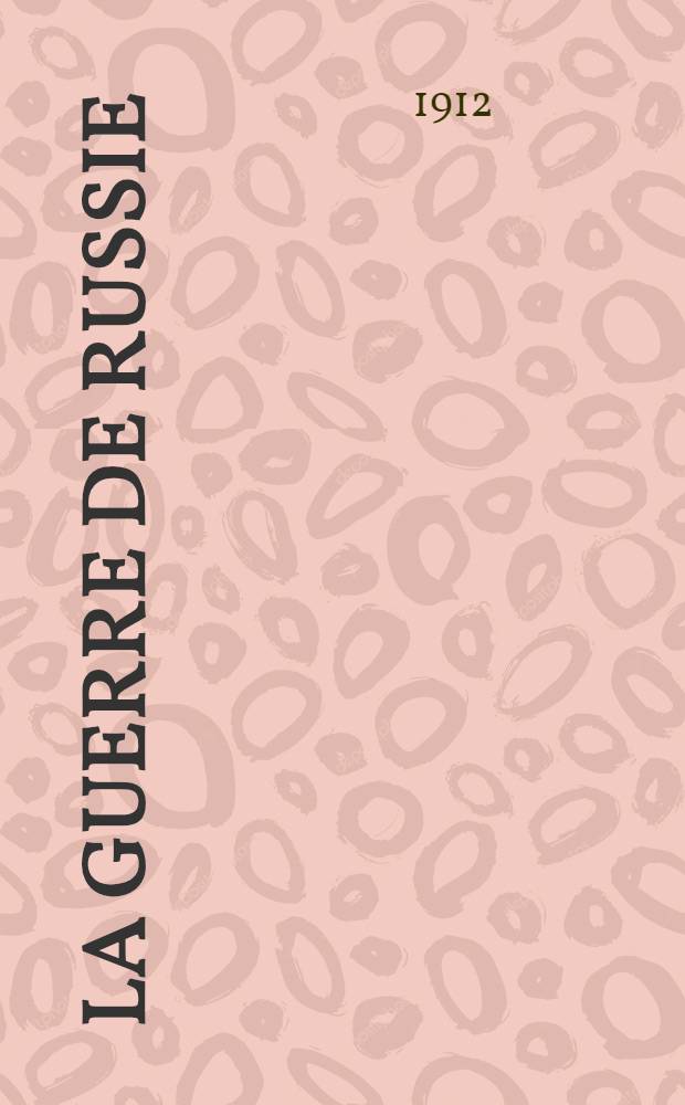 1812 : La Guerre de Russie : Notes et Documents