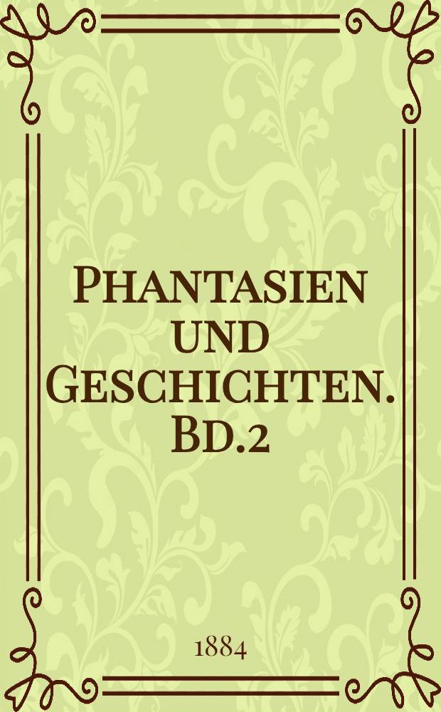 Phantasien und Geschichten. Bd.2 : Der Hader zweier Mirgoroder Gröstem ; Der Köning der Erdgeister