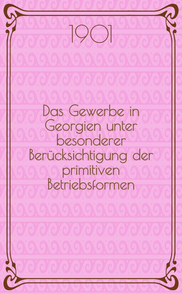 Das Gewerbe in Georgien unter besonderer Berücksichtigung der primitiven Betriebsformen