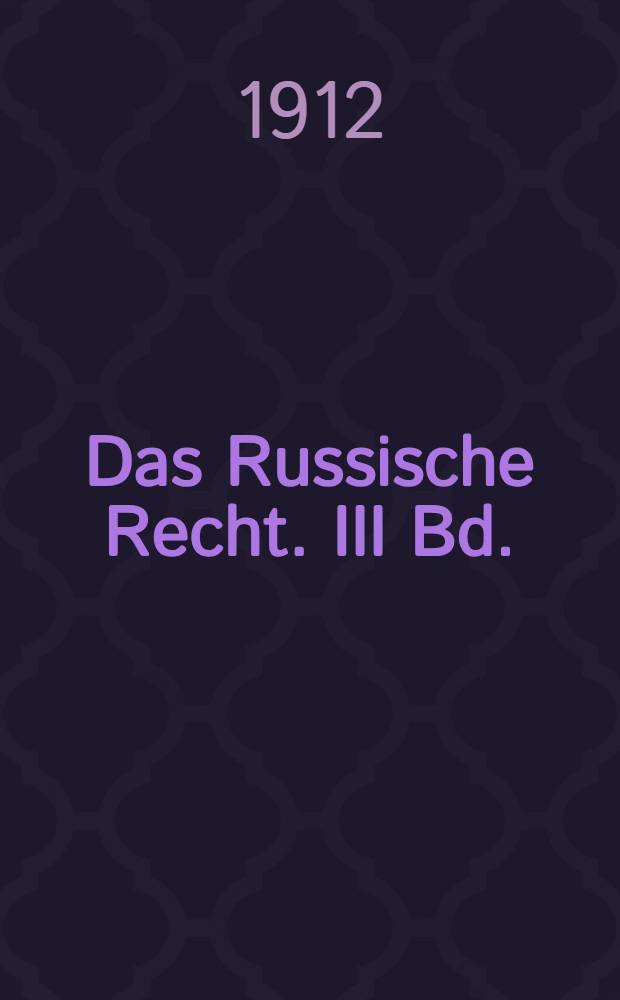 Das Russische Recht. III Bd. : Die dritte Redaction der russischen Rechts