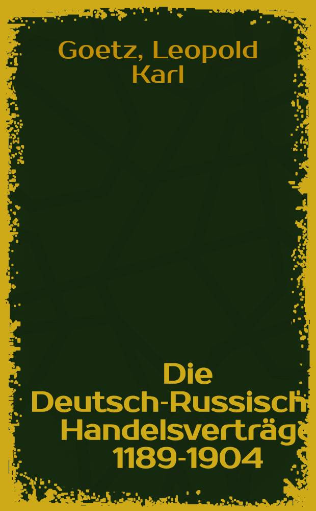 Die Deutsch-Russischen Handelsverträge 1189-1904 : Ein geschichtlicher Überblick