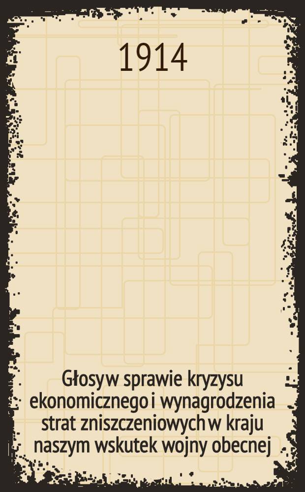 Głosy w sprawie kryzysu ekonomicznego i wynagrodzenia strat zniszczeniowych w kraju naszym wskutek wojny obecnej