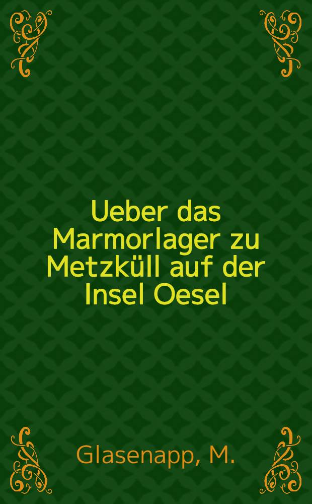 Ueber das Marmorlager zu Metzk&uuml;ll auf der Insel Oesel