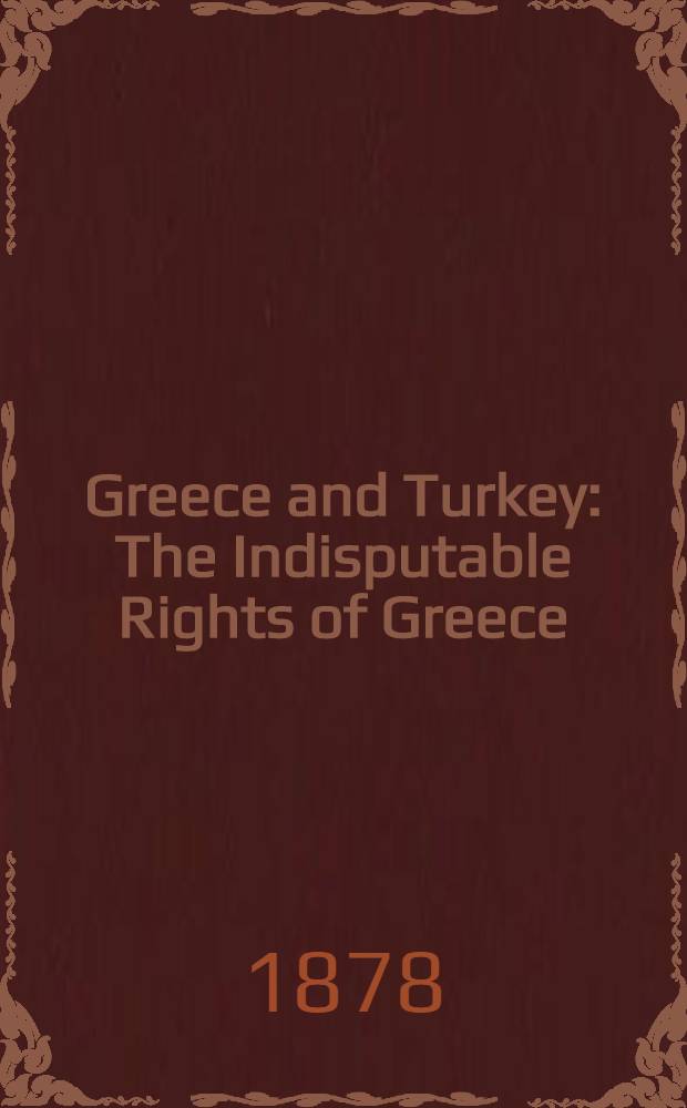 Greece and Turkey : The Indisputable Rights of Greece : An Appeal to the Christian World