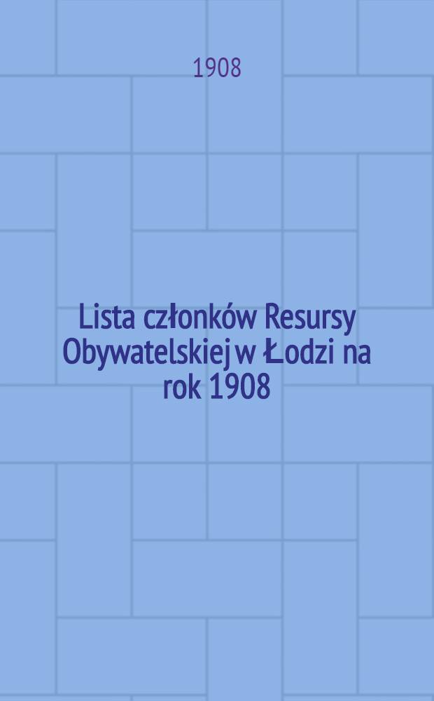 Lista członków Resursy Obywatelskiej w Łodzi na rok 1908