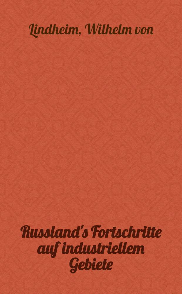 Russland's Fortschritte auf industriellem Gebiete