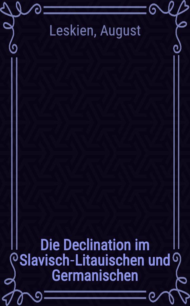 Die Declination im Slavisch-Litauischen und Germanischen
