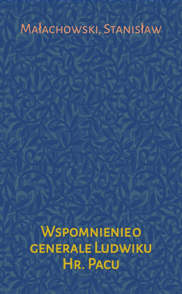 Wspomnienie o generale Ludwiku Hr. Pacu